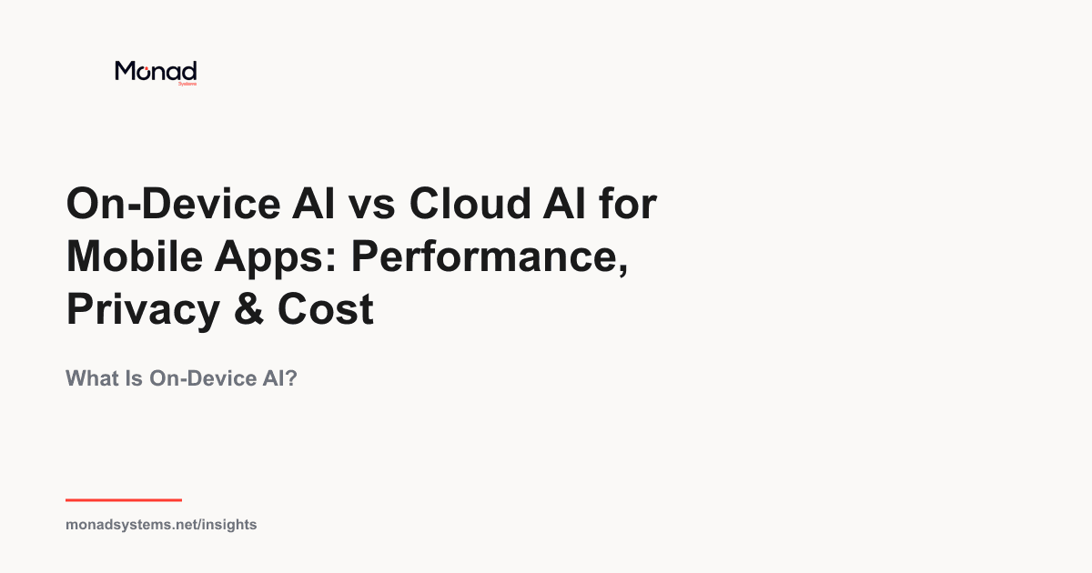 On-Device AI vs Cloud AI for Mobile Apps: Performance, Privacy & Cost